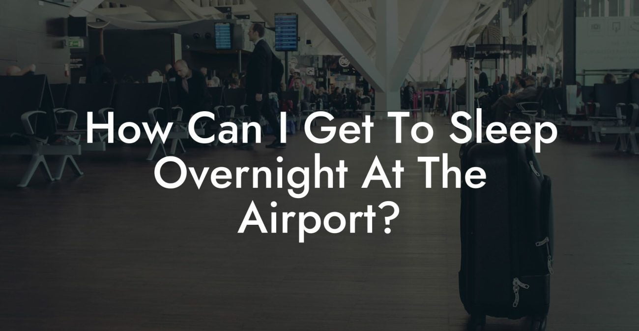 How Can I Get To Sleep Overnight At The Airport?