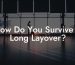 How Do You Survive A Long Layover?