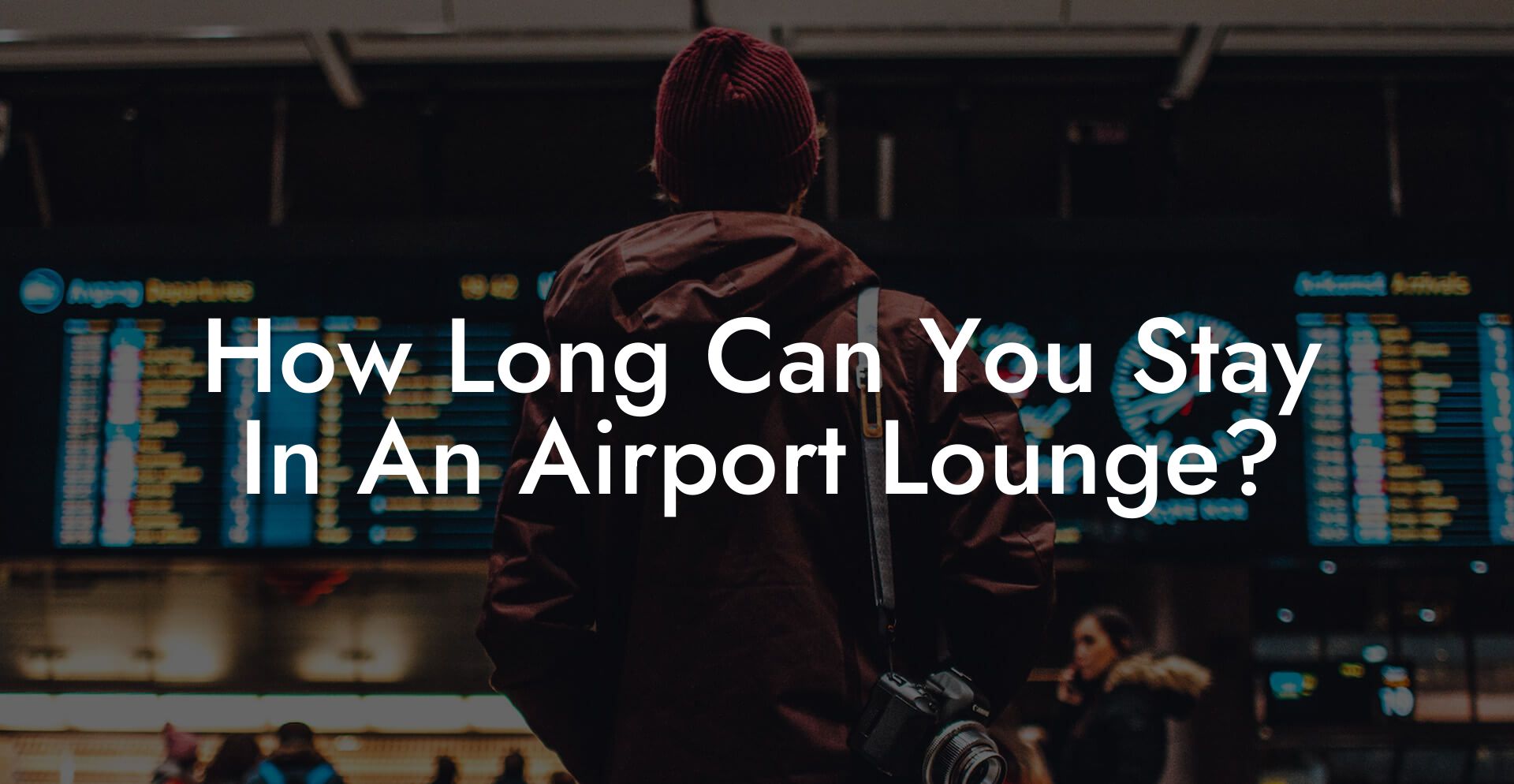 How Long Can You Stay In An Airport Lounge?
