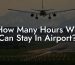 How Many Hours We Can Stay In Airport?