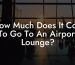 How Much Does It Cost To Go To An Airport Lounge?