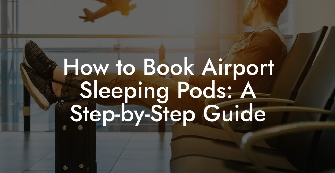 How to Book Airport Sleeping Pods: A Step by Step Guide How to Book Airport Sleeping Pods: A Step-by-Step Guide