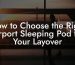 How to Choose the Right Airport Sleeping Pod for Your Layover