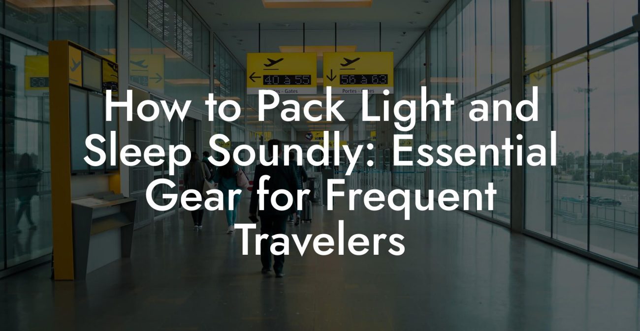 How to Pack Light and Sleep Soundly: Essential Gear for Frequent Travelers How to Pack Light and Sleep Soundly: Essential Gear for Frequent Travelers