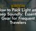 How to Pack Light and Sleep Soundly: Essential Gear for Frequent Travelers