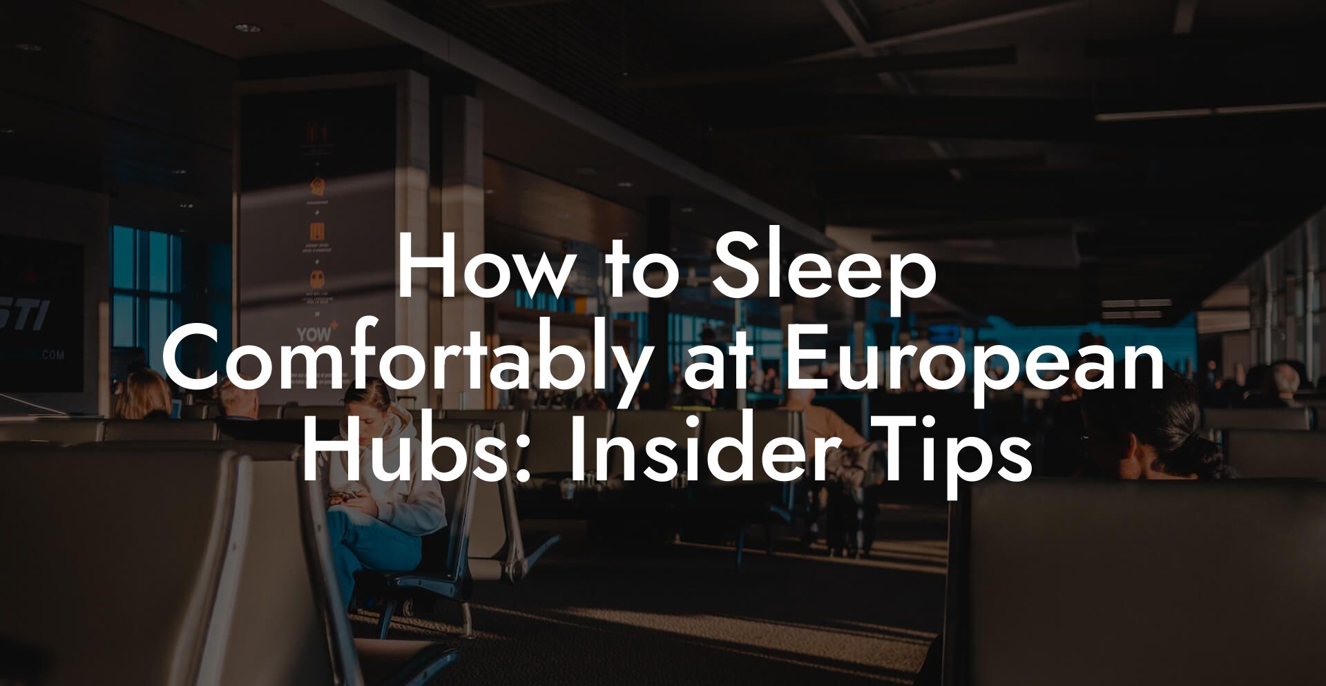 How to Sleep Comfortably at European Hubs: Insider Tips
