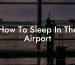 How To Sleep In The Airport
