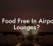 Is Food Free In Airport Lounges?