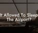 Is It Allowed To Sleep In The Airport?