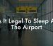 Is It Legal To Sleep At The Airport