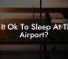 Is It Ok To Sleep At The Airport?