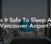 Is It Safe To Sleep At Vancouver Airport?