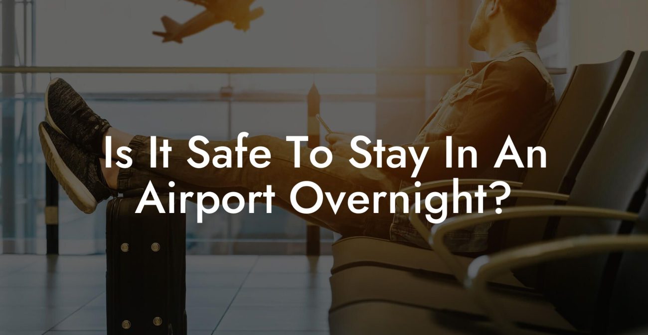 Is It Safe To Stay In An Airport Overnight? Is It Safe To Stay In An Airport Overnight?