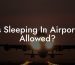 Is Sleeping In Airports Allowed?