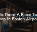 Is There A Place To Sleep In Boston Airport?