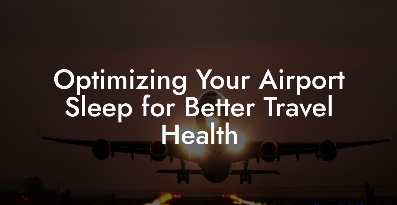 Optimizing Your Airport Sleep for Better Travel Health Optimizing Your Airport Sleep for Better Travel Health