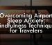 Overcoming Airport Sleep Anxiety: Mindfulness Techniques for Travelers