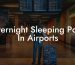 Overnight Sleeping Pods In Airports