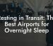 Resting in Transit: The Best Airports for Overnight Sleep