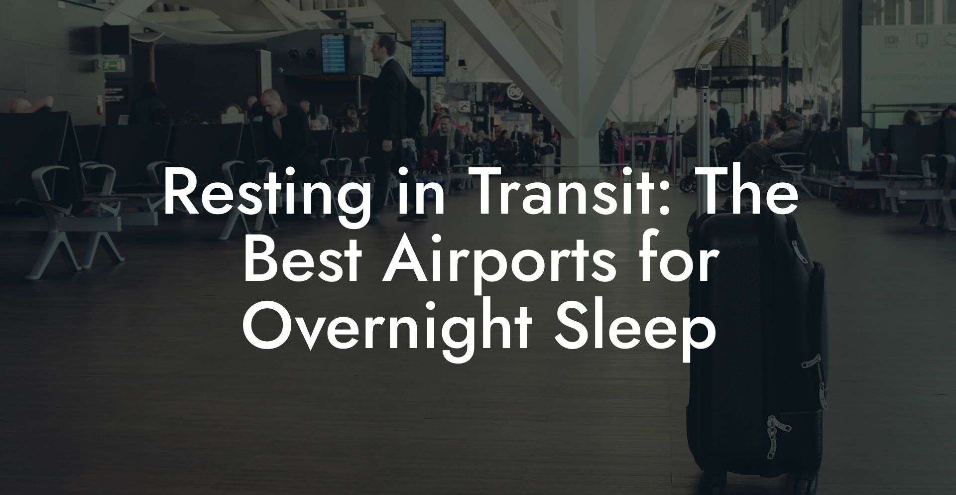 Resting in Transit: The Best Airports for Overnight Sleep