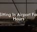 Sitting In Airport For Hours