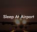 Sleep At Airport