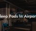 Sleep Pods In Airports