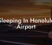Sleeping In Honolulu Airport