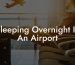 Sleeping Overnight In An Airport
