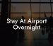 Stay At Airport Overnight
