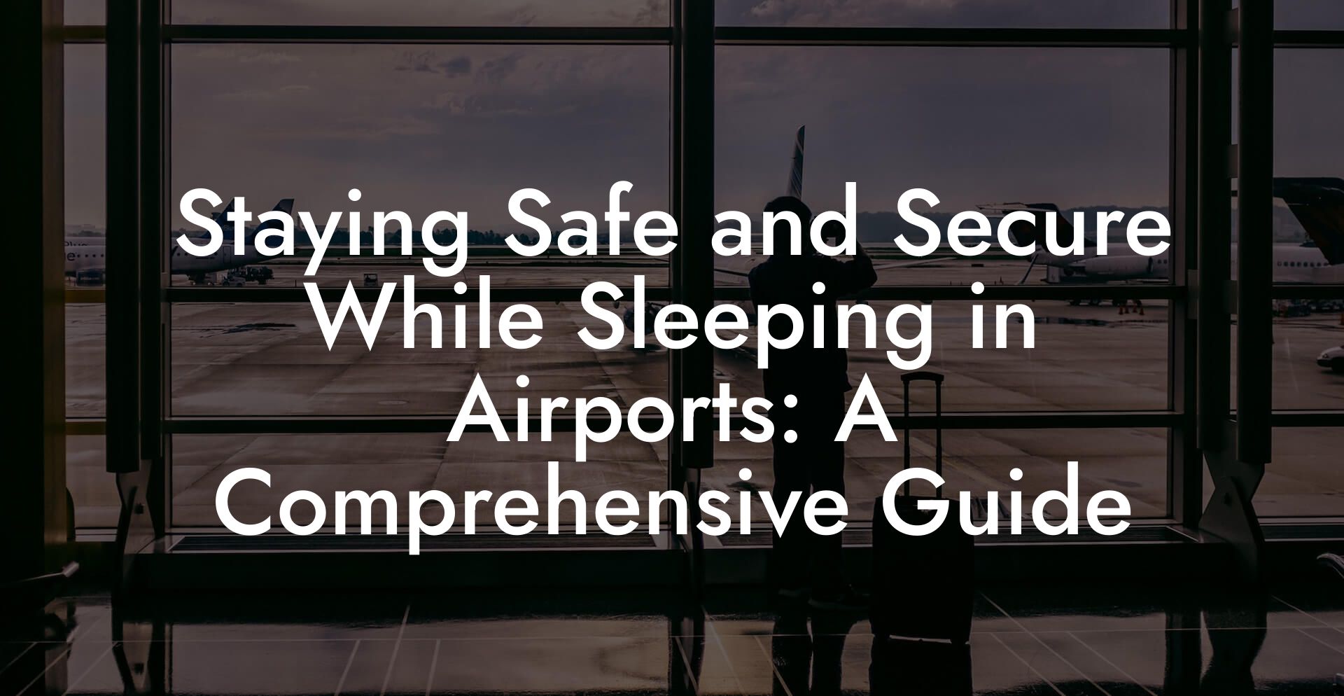 Staying Safe and Secure While Sleeping in Airports: A Comprehensive Guide