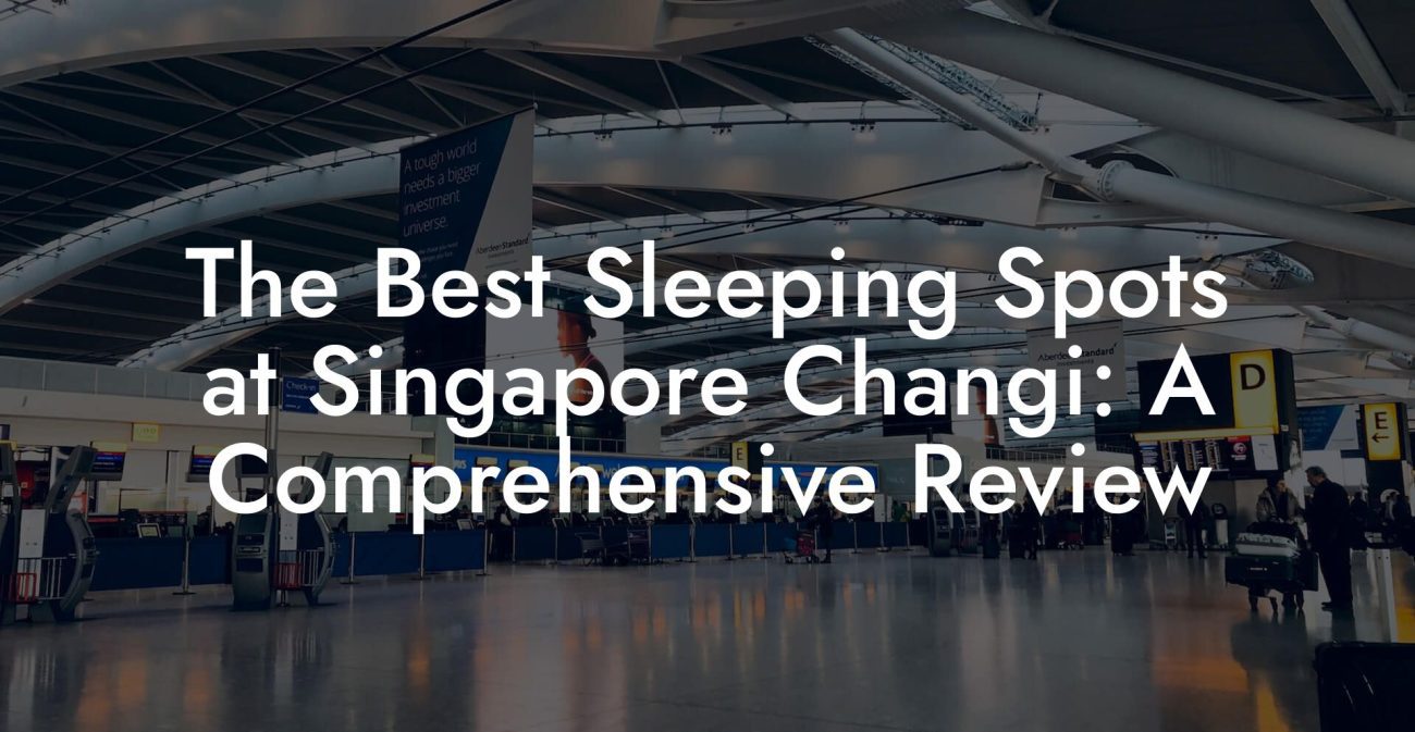 The Best Sleeping Spots at Singapore Changi: A Comprehensive Review The Best Sleeping Spots at Singapore Changi: A Comprehensive Review
