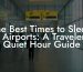 The Best Times to Sleep at Airports: A Traveler’s Quiet Hour Guide