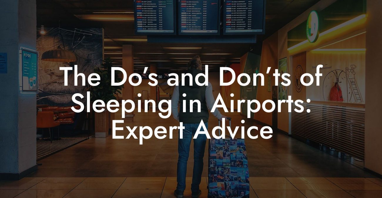 The Do’s and Don’ts of Sleeping in Airports: Expert Advice The Do’s and Don’ts of Sleeping in Airports: Expert Advice