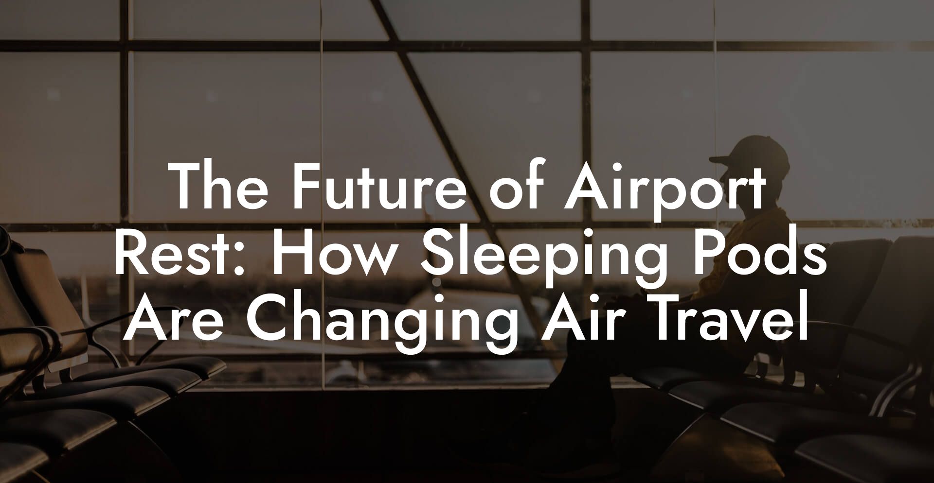 The Future of Airport Rest: How Sleeping Pods Are Changing Air Travel