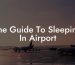 The Guide To Sleeping In Airport