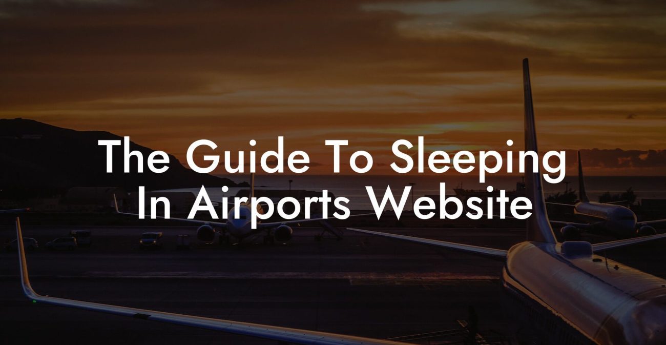 The Guide To Sleeping In Airports Website