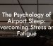 The Psychology of Airport Sleep: Overcoming Stress and Fatigue