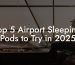 Top 5 Airport Sleeping Pods to Try in 2025