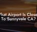 What Airport Is Closest To Sunnyvale CA?