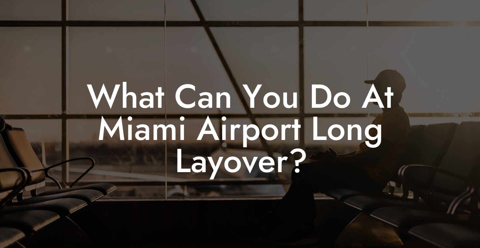What Can You Do At Miami Airport Long Layover?
