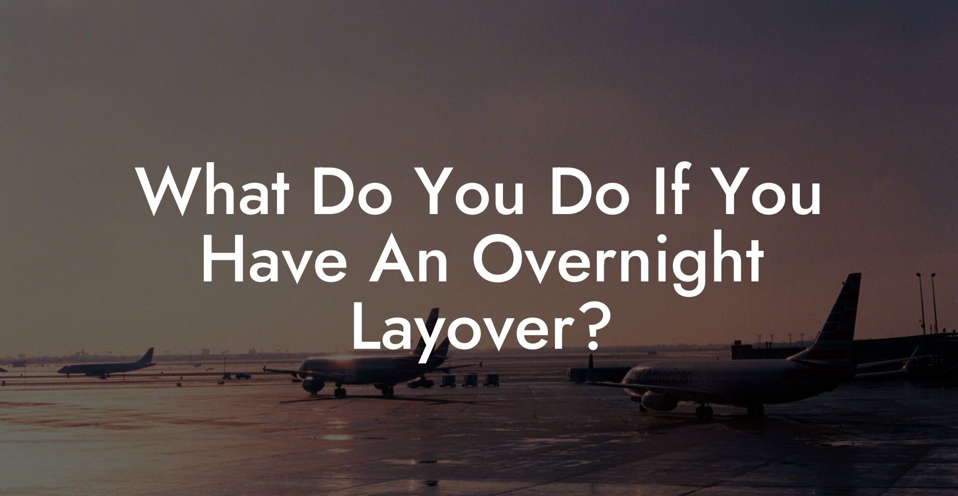 What Do You Do If You Have An Overnight Layover?