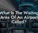 What Is The Waiting Area Of An Airport Called?