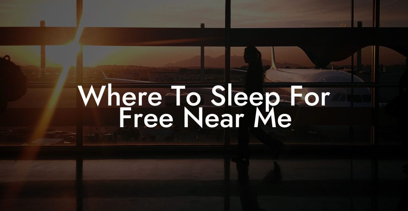 Where To Sleep For Free Near Me