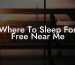 Where To Sleep For Free Near Me