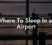 Where To Sleep In an Airport