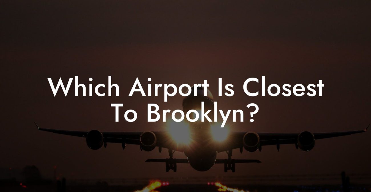 Which Airport Is Closest To Brooklyn?