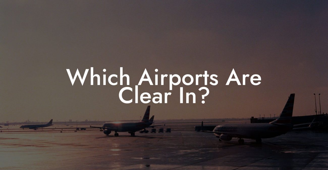 Which Airports Are Clear In?
