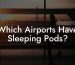 Which Airports Have Sleeping Pods?