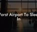 Worst Airport To Sleep In